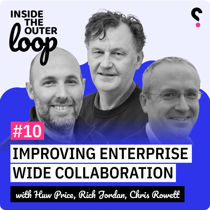 Improving Enterprise Wide Collaboration with Chros Rowett - Inside the outer loop