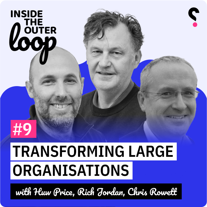 Transforming Large Organisations with Chris Rowett - Inside the outer loop