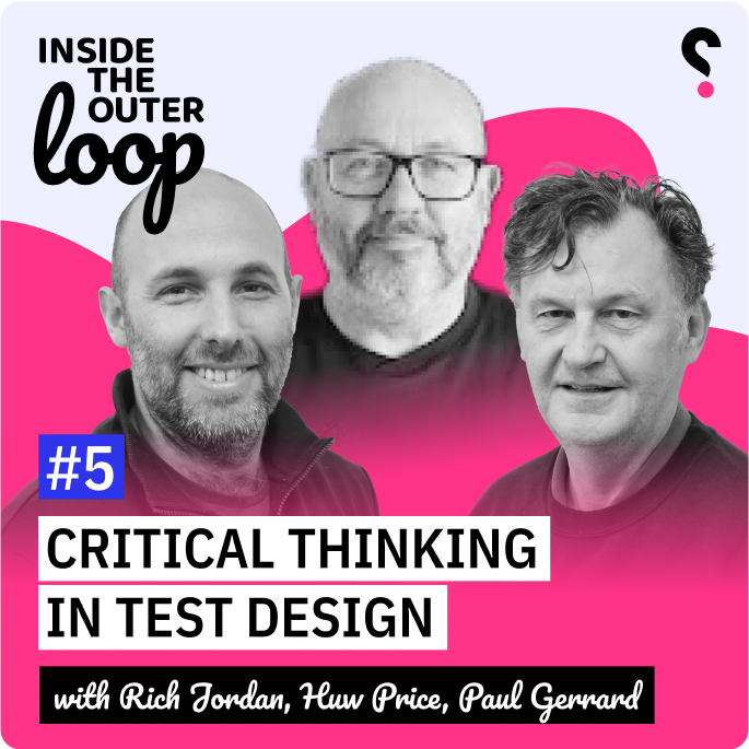 Critical Thinking in Test Design with Paul Gerrard - Inside the outer loop